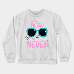 Meow or Never Crewneck Sweatshirt